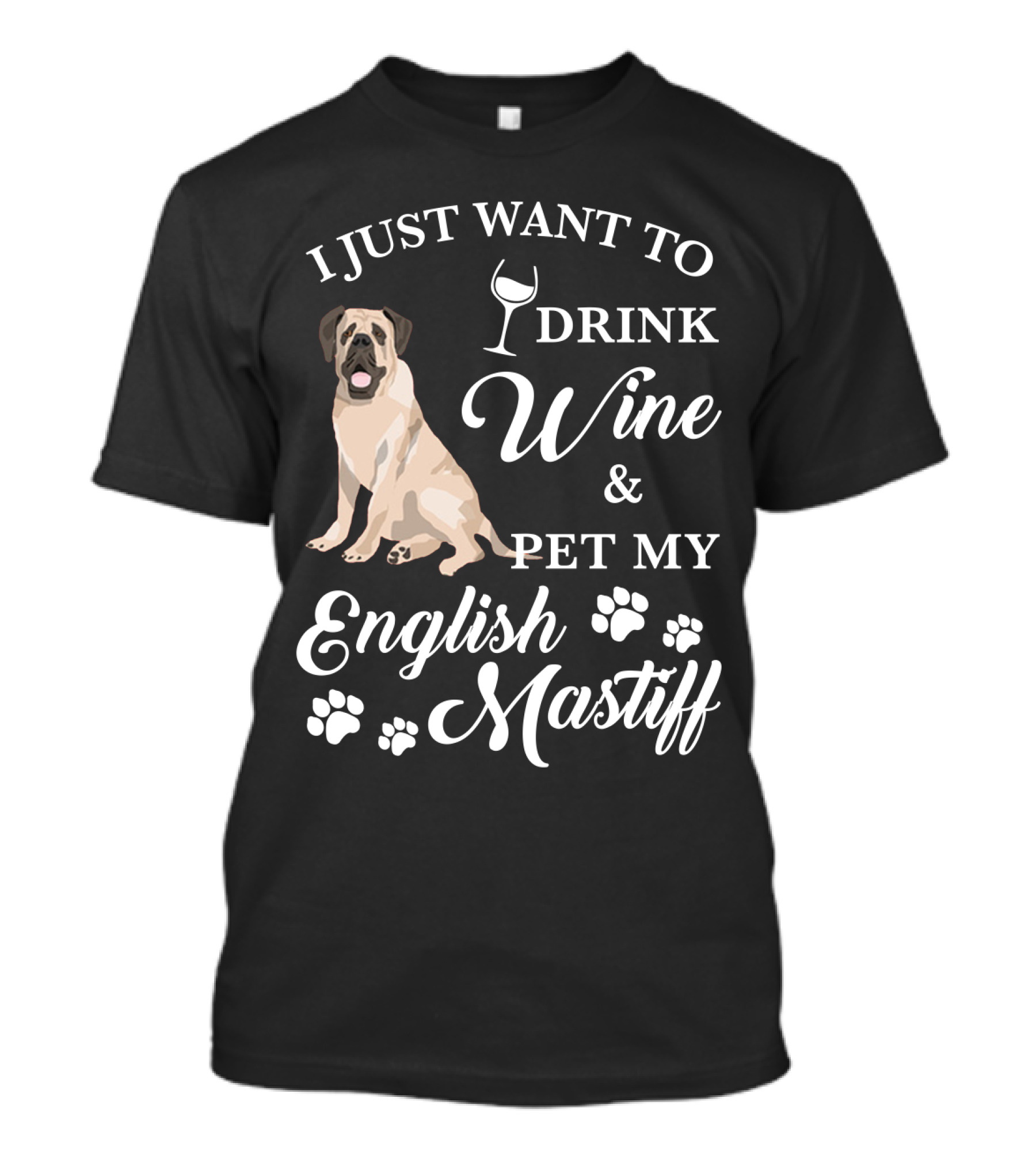 I Just Want To Drink Wine And Pet My English Mastiff T-Shirt