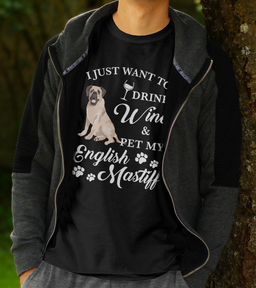 I Just Want To Drink Wine And Pet My English Mastiff T-Shirt