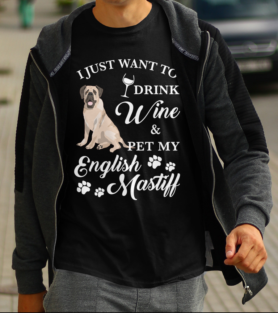 I Just Want To Drink Wine And Pet My English Mastiff T-Shirt