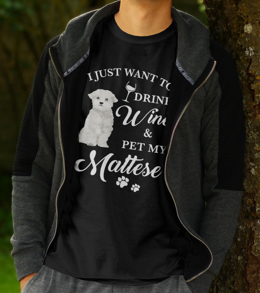 I JUST WANT TO DRINK WINE AND PET MY MALTESE WITH PUPPY PAWS T-Shirt