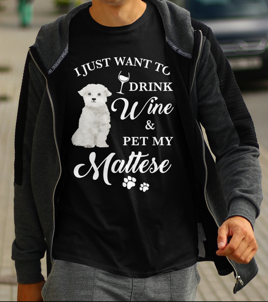 I JUST WANT TO DRINK WINE AND PET MY MALTESE WITH PUPPY PAWS T-Shirt