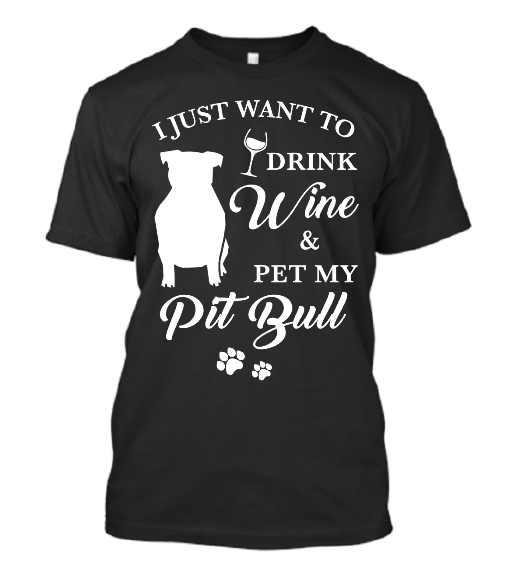 I JUST WANT TO DRINK WINE AND PET MY PIT BULL T-Shirt