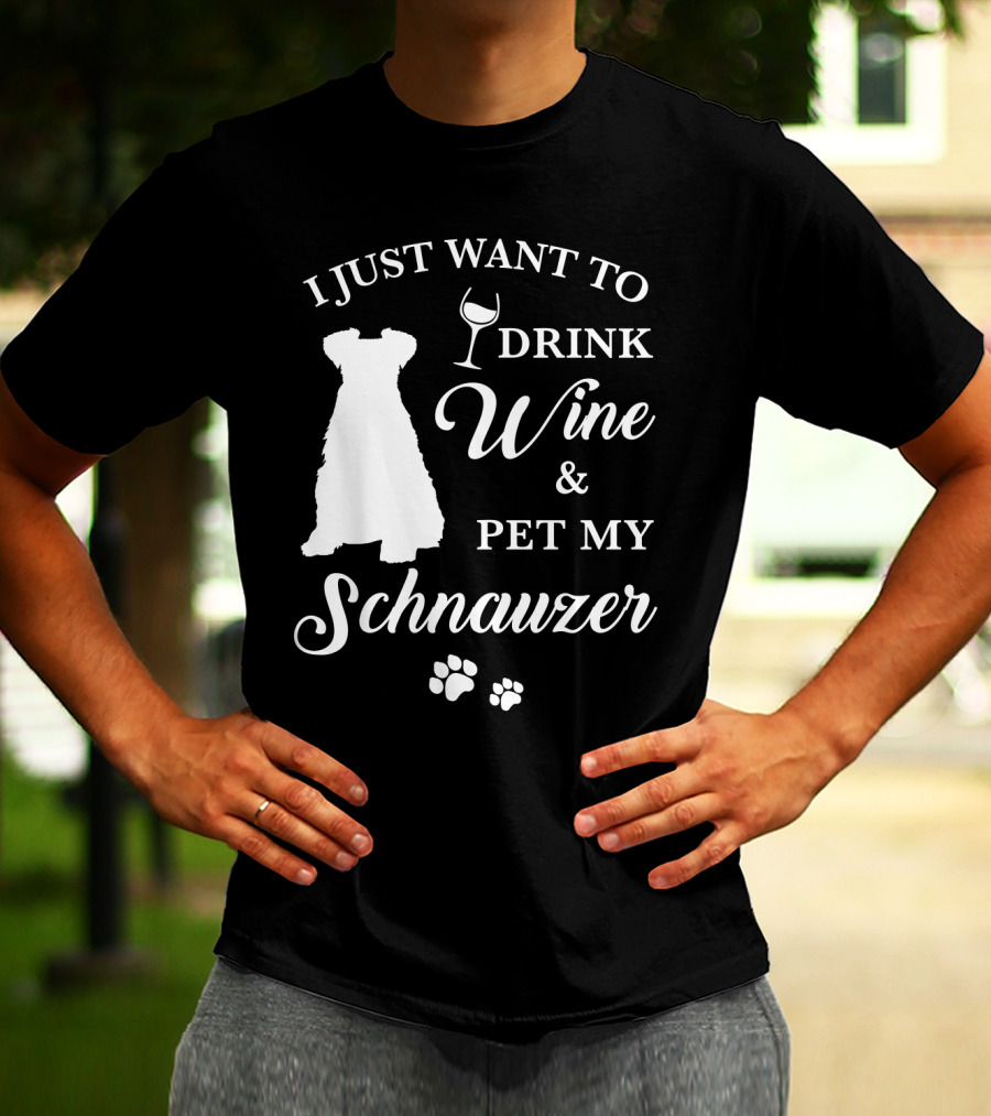 I Just Want To Drink Wine And Pet My Schnauzer T-Shirt