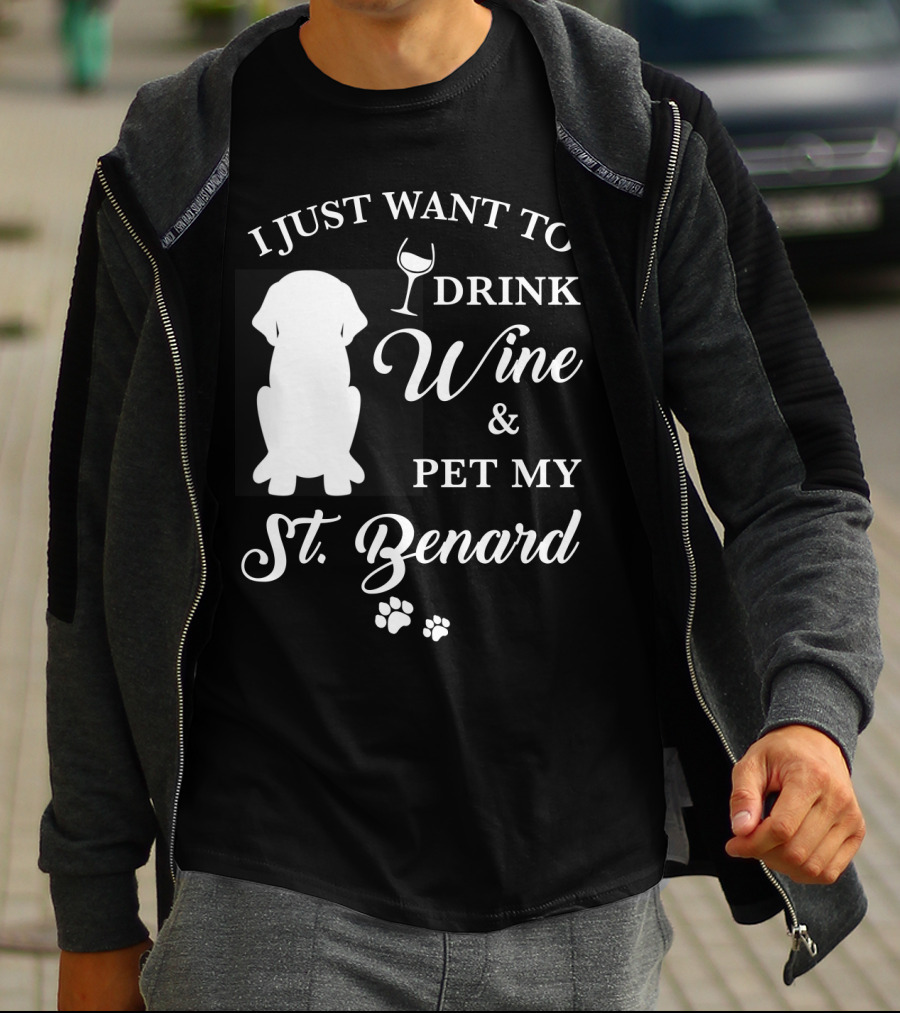 I Just Want To Drink Wine And Pet My St. Bernard T-Shirt