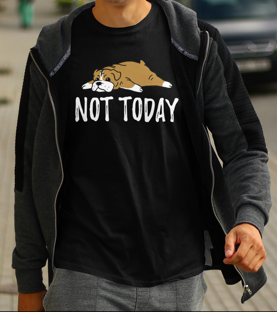Bulldog Not Today Lazy Dog Mood T-Shirt