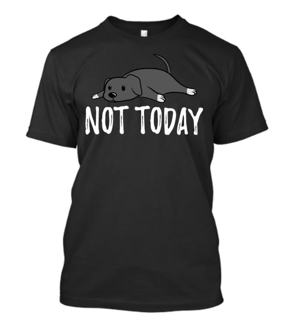 NOT TODAY GREAT DANE DOG CARTOON T-Shirt