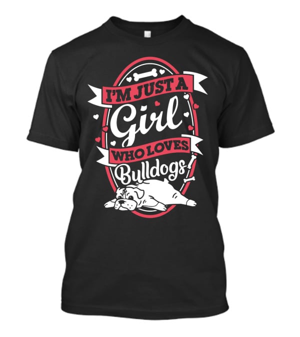 I'm Just A Girl Who Loves Bulldogs With Heart And Bone Accents T-Shirt