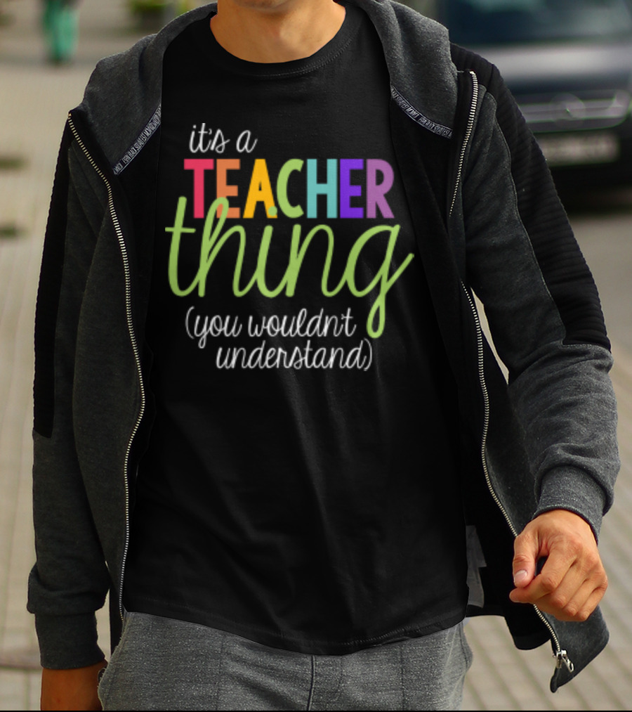 It's A Teacher Thing You Wouldn't Understand Back To School T-Shirt