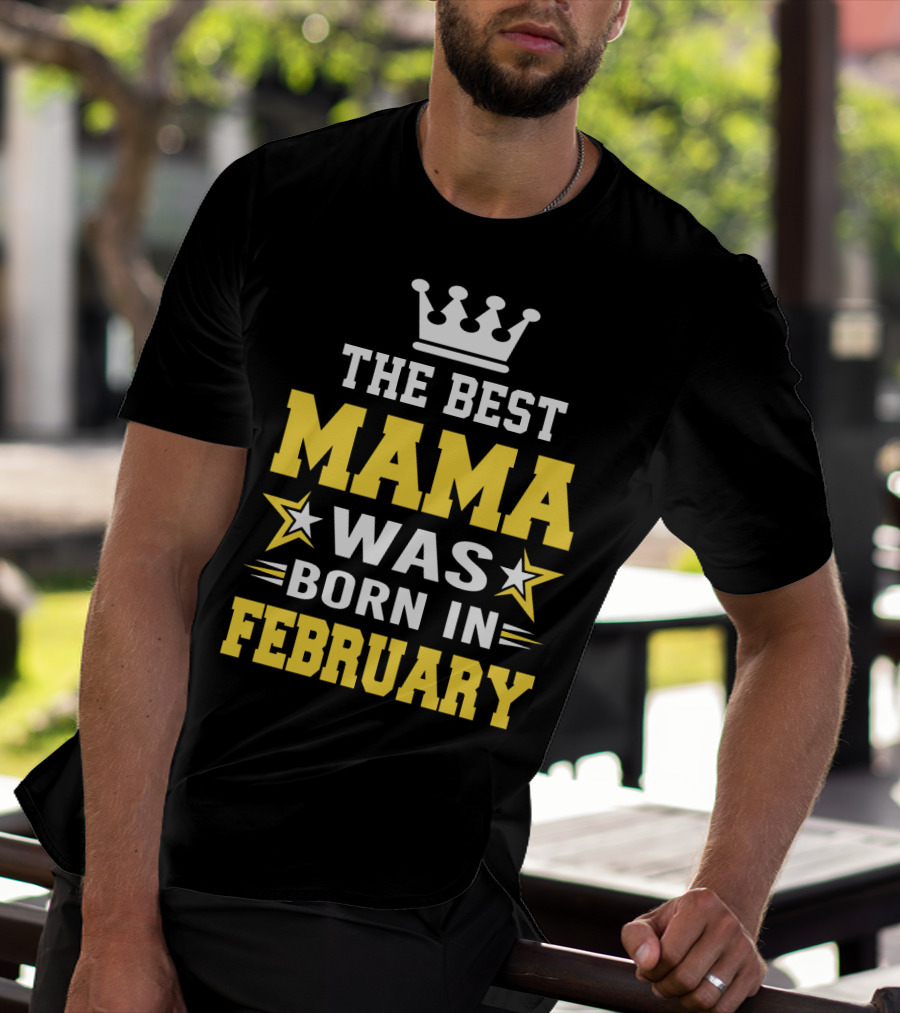 The Best Mama Was Born In February T-Shirt
