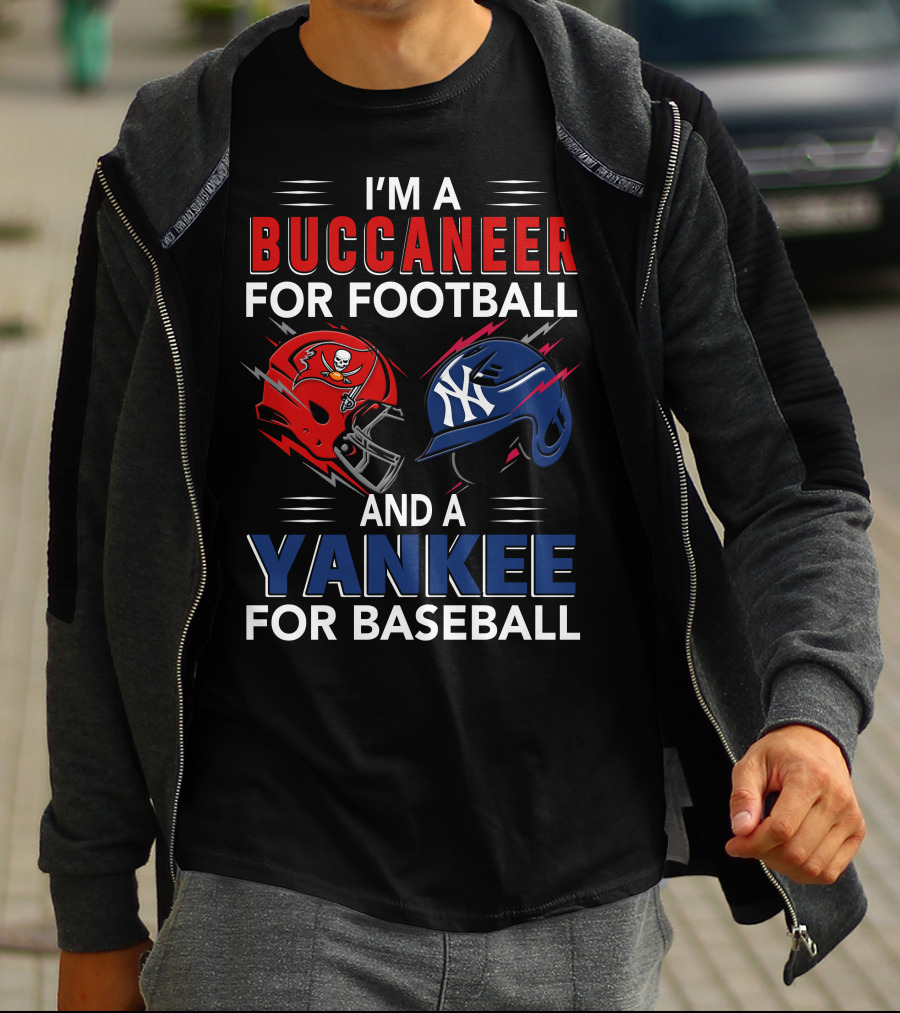 I'm A Buccaneer For Football And A Yankee For Baseball T-Shirt