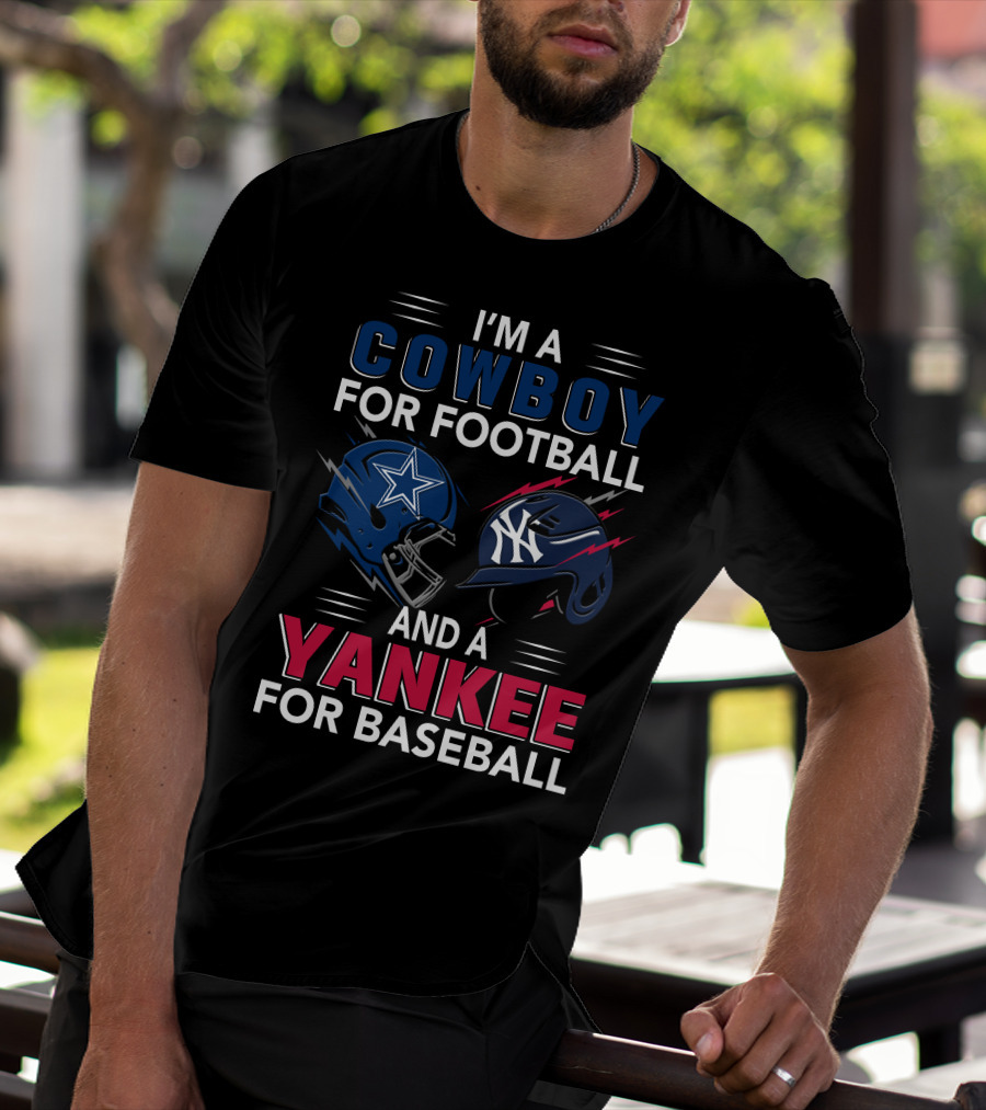 I'm A Cowboy For Football And A Yankee For Baseball T-Shirt