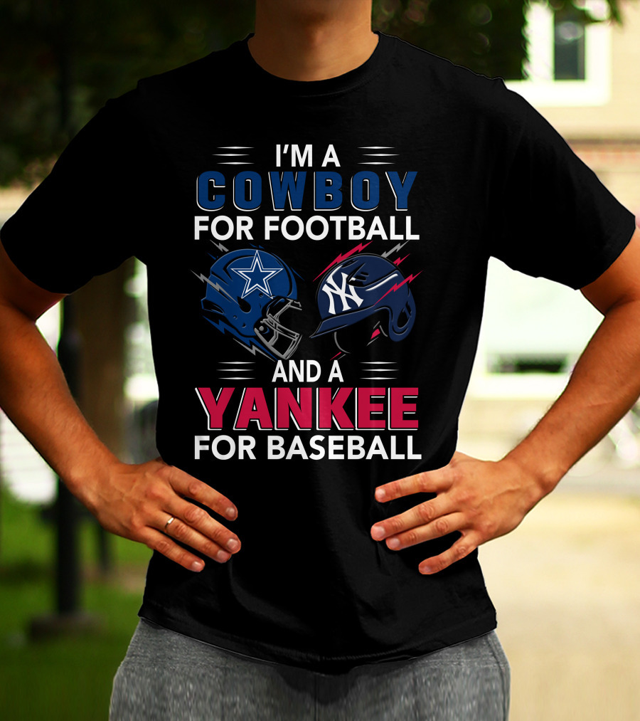 I'm A Cowboy For Football And A Yankee For Baseball T-Shirt