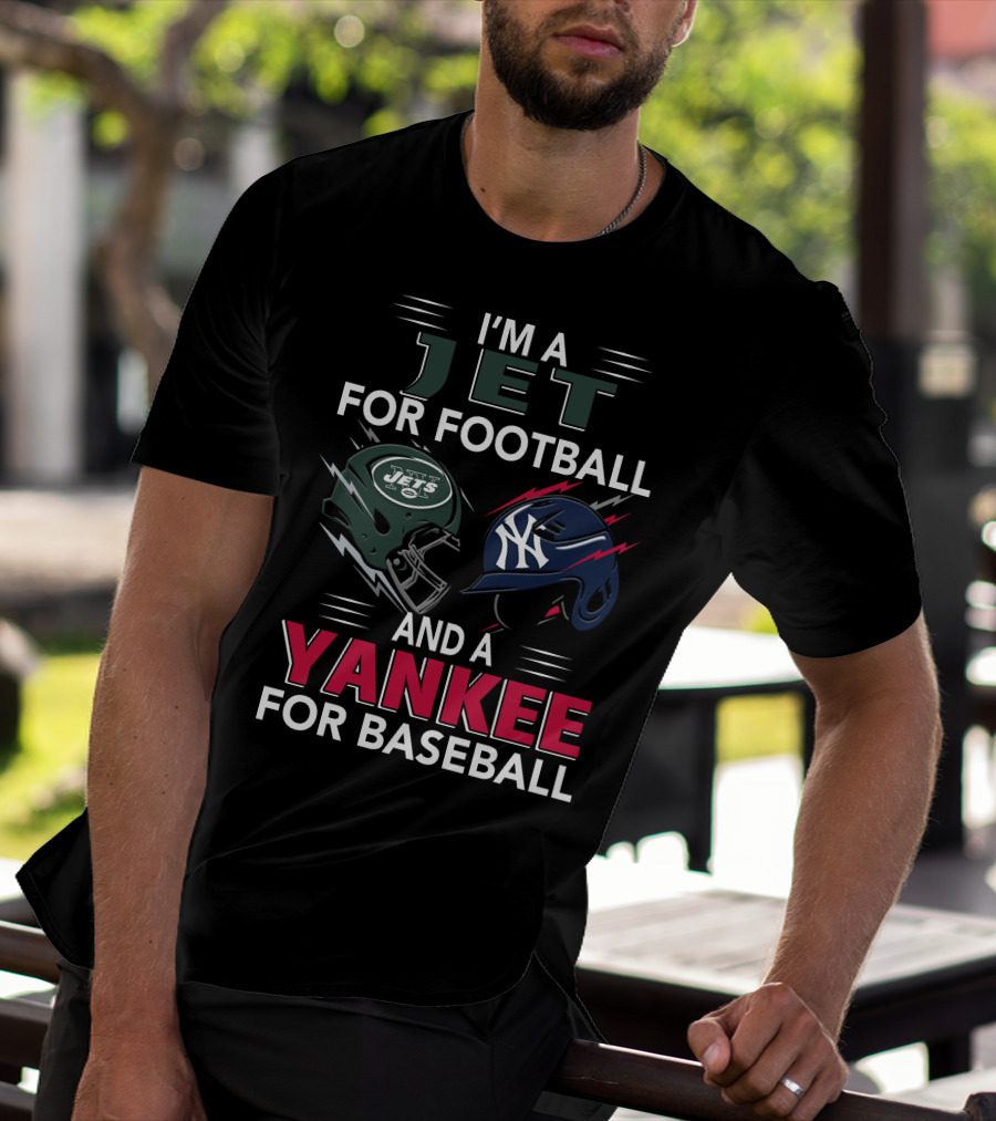 I'm A Jet For Football And A Yankee For Baseball T-Shirt