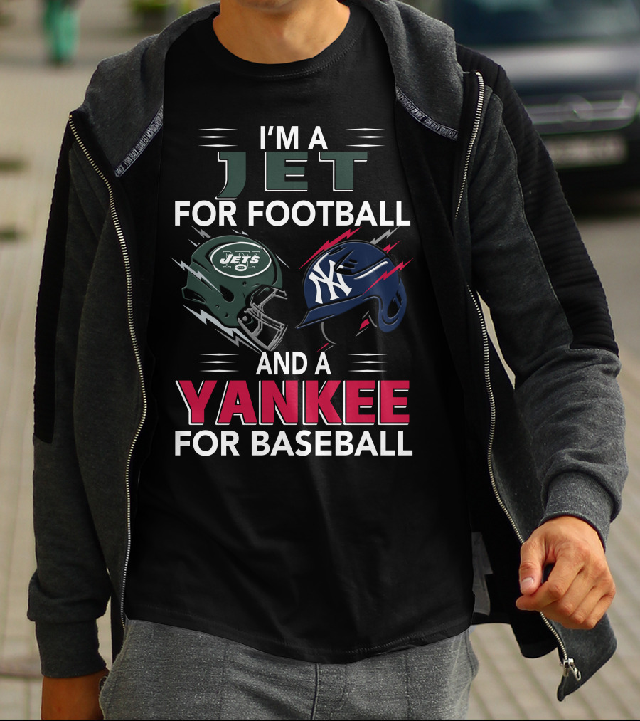 I'm A Jet For Football And A Yankee For Baseball T-Shirt