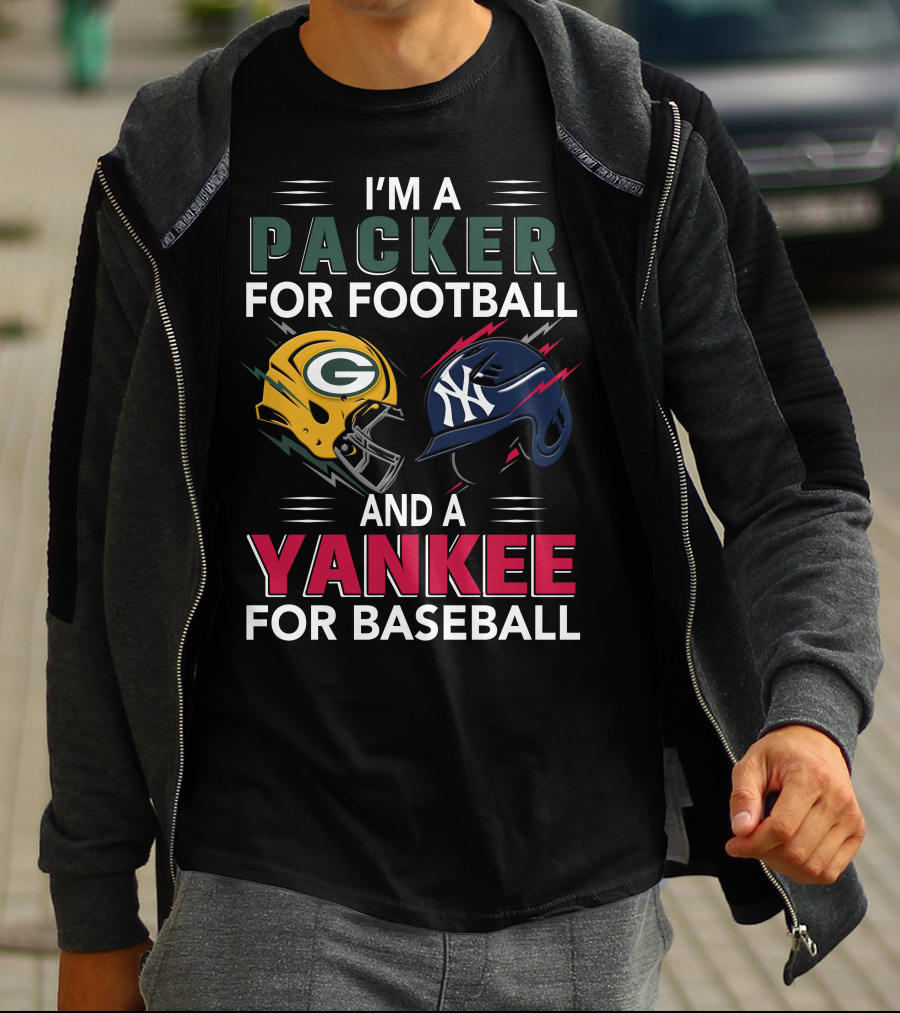 I'm A Packer For Football And A Yankee For Baseball T-Shirt