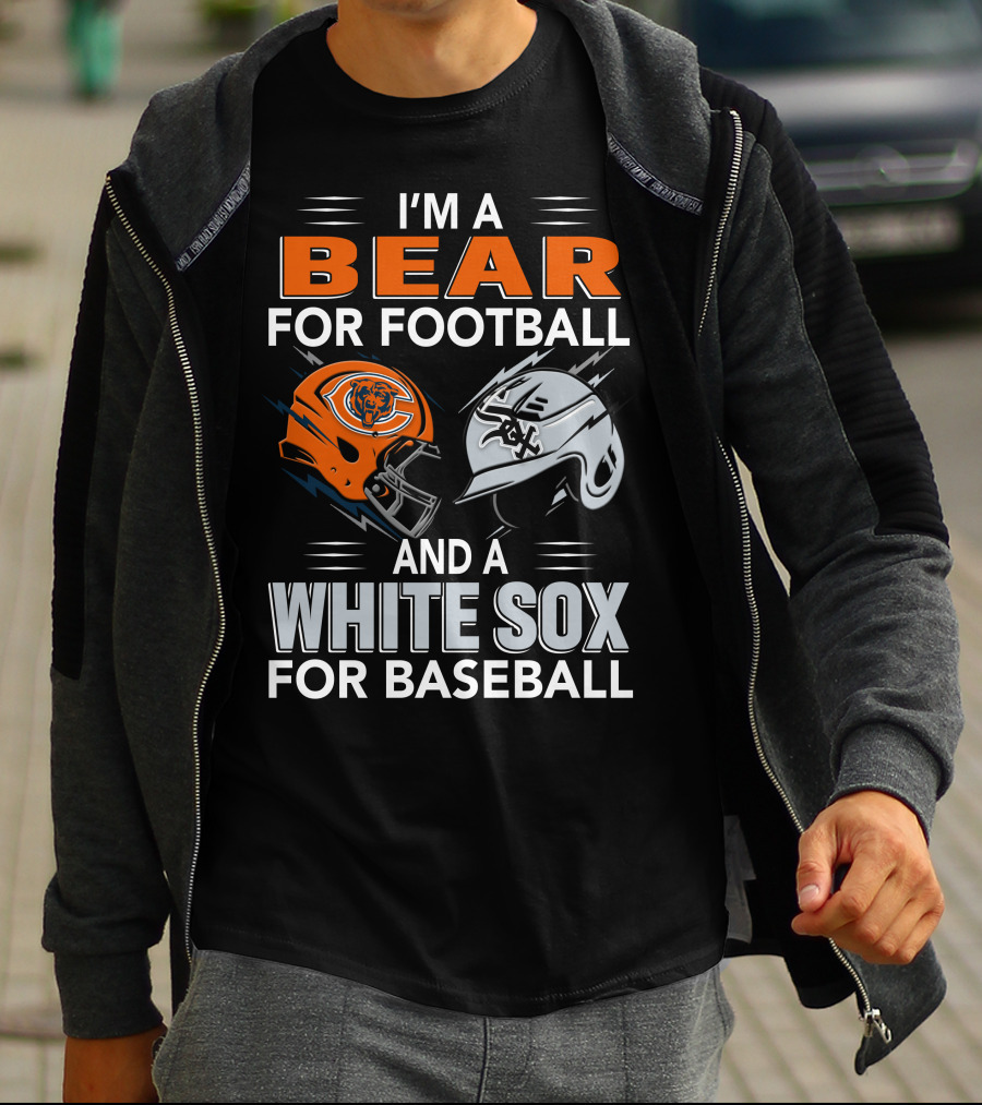 I'm A Bear For Football And A White Sox For Baseball T-Shirt