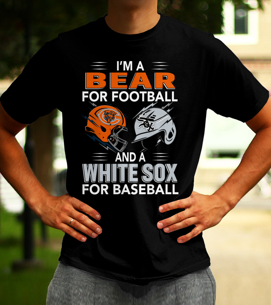 I'm A Bear For Football And A White Sox For Baseball T-Shirt