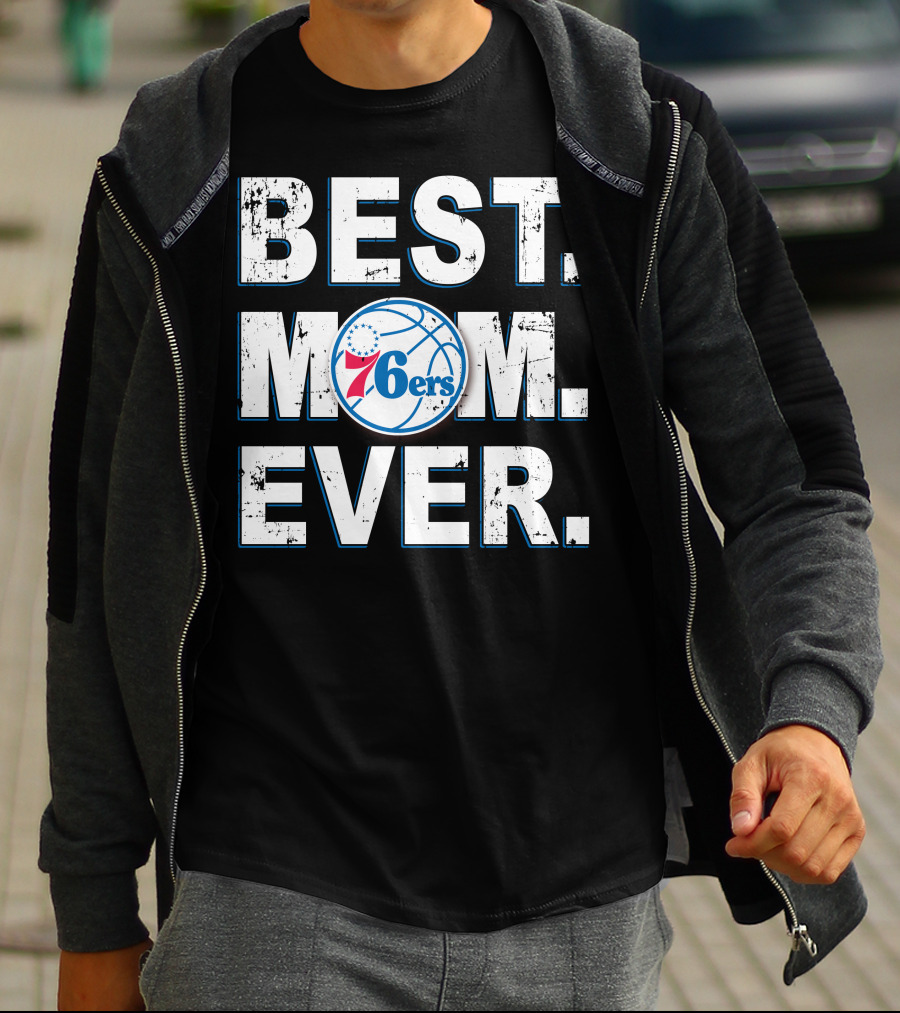 Best Mom Ever 76ers Basketball Fan Tribute T-Shirt