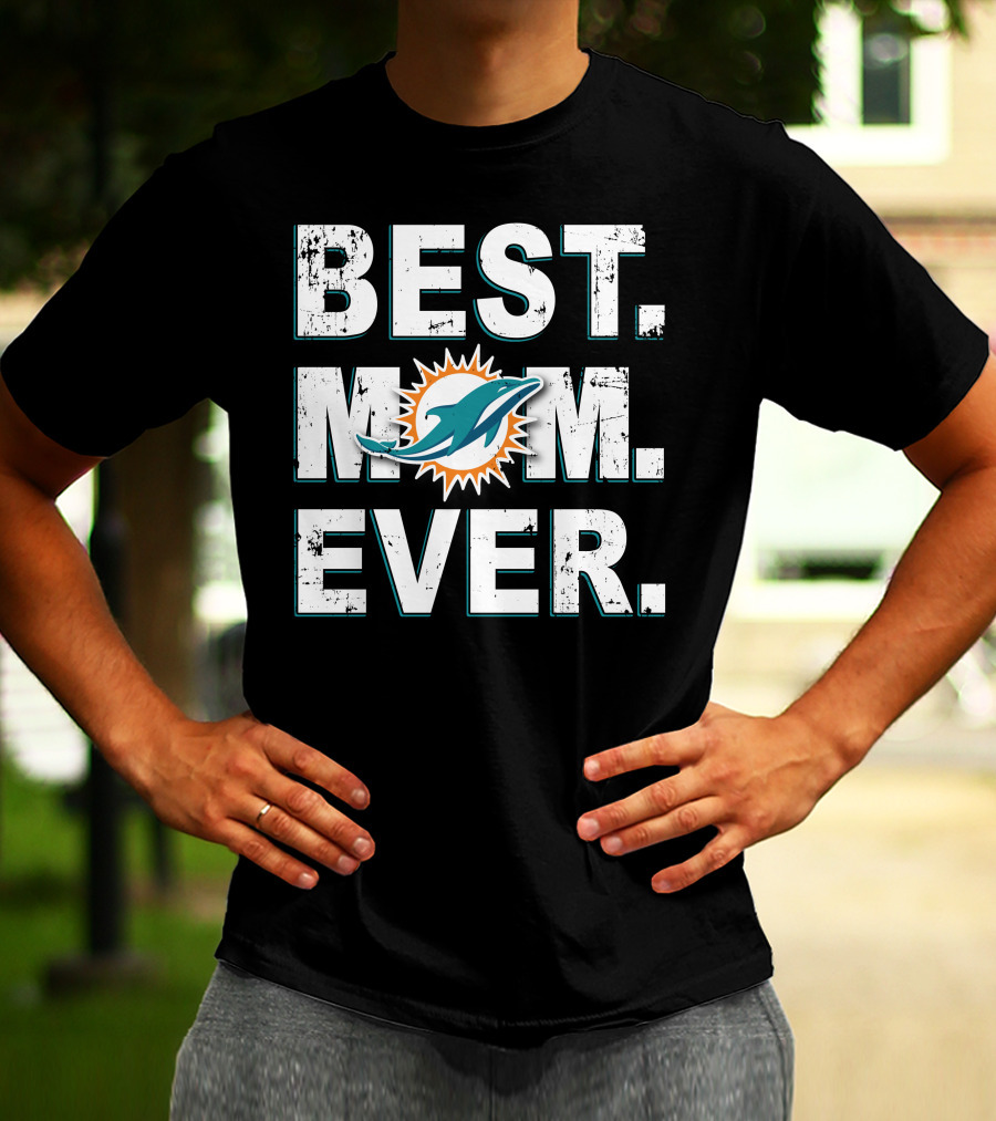 BEST MOM EVER MIAMI DOLPHINS T-Shirt
