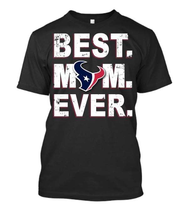 BEST MOM EVER HOUSTON TEXANS FAN T-Shirt