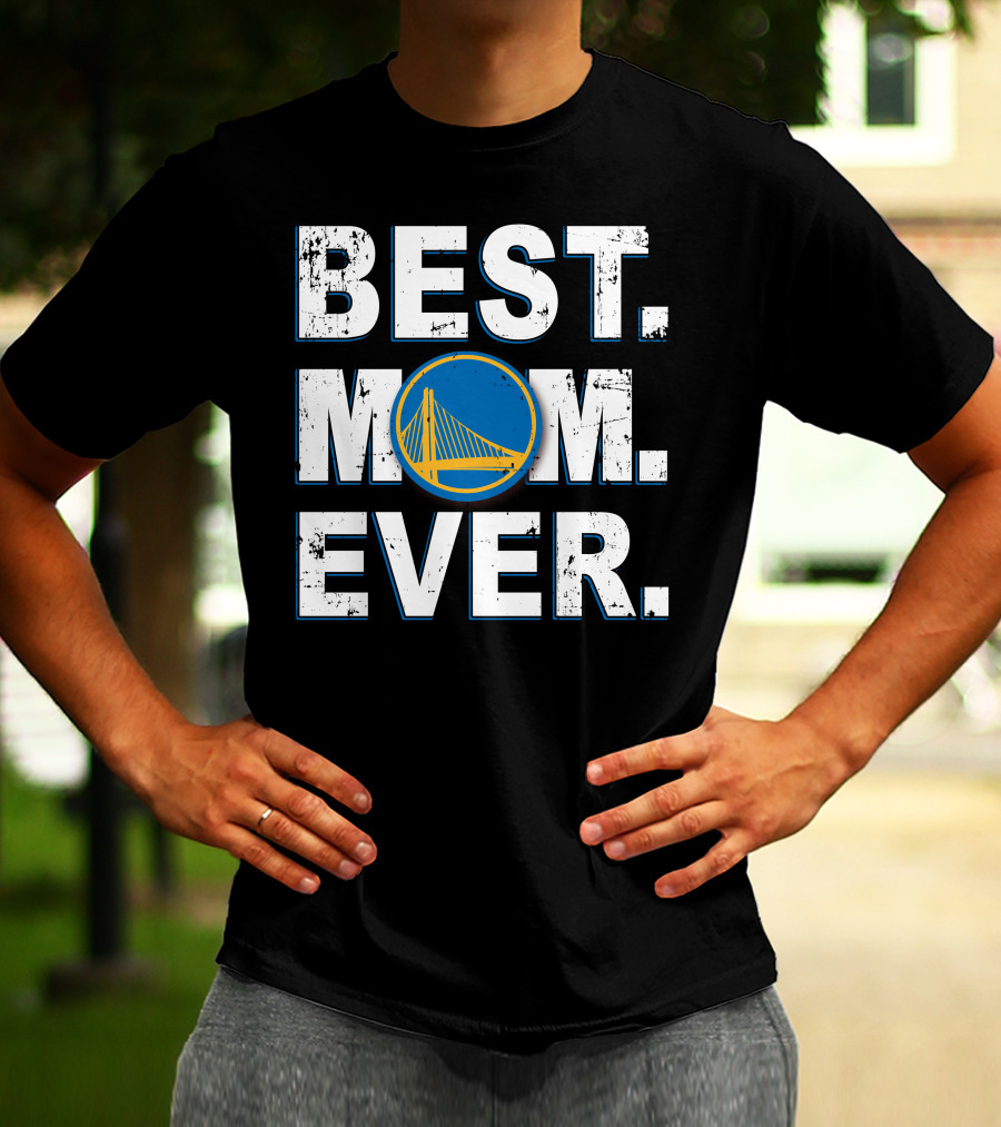 BEST MOM EVER Golden State Warriors Fan Appreciation T-Shirt