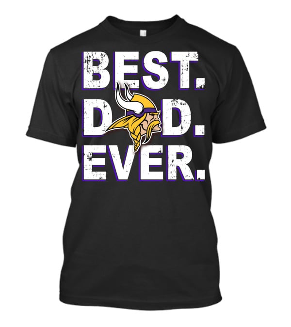 Best Dad Ever Minnesota Vikings Fan Tribute T-Shirt