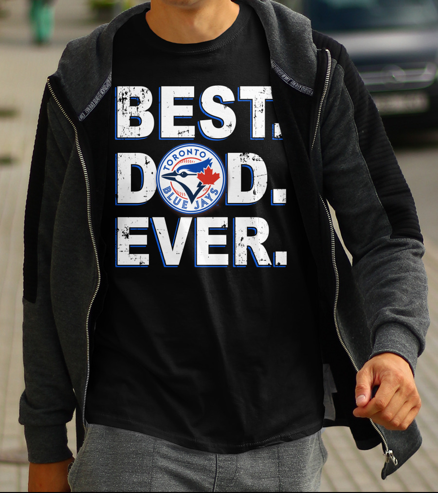 Best Dad Ever Toronto Blue Jays T-Shirt