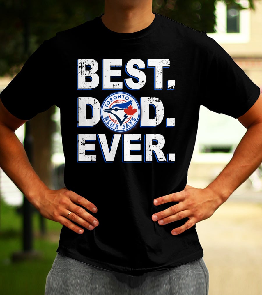 Best Dad Ever Toronto Blue Jays T-Shirt
