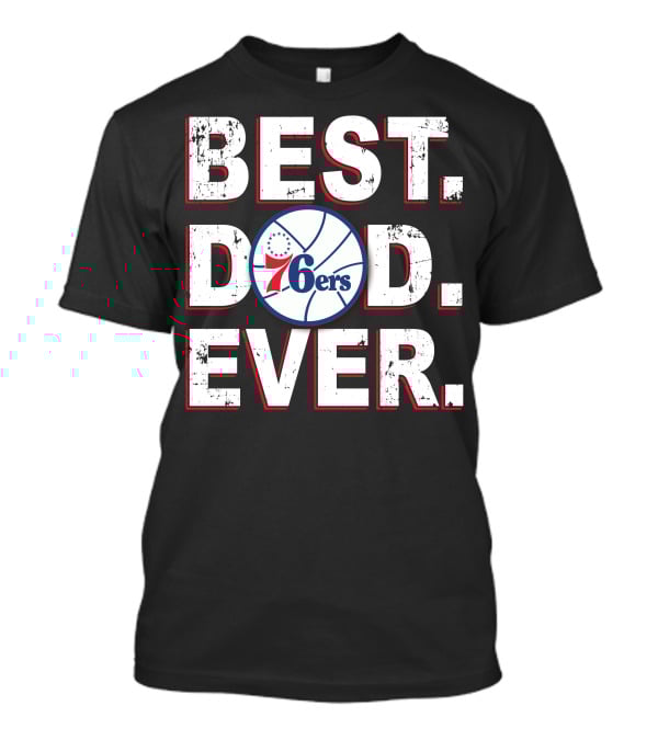 Best Dad Ever 76ers Basketball Fan Gift T-Shirt