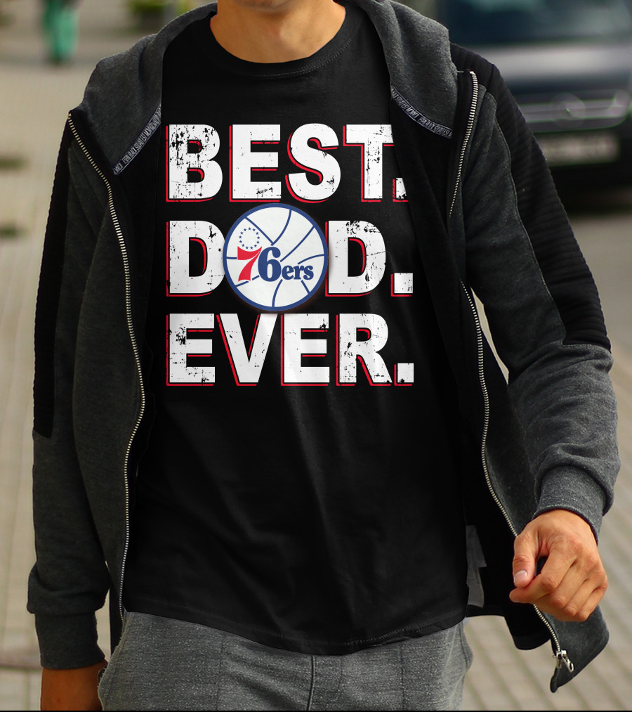Best Dad Ever 76ers Basketball Fan Gift T-Shirt