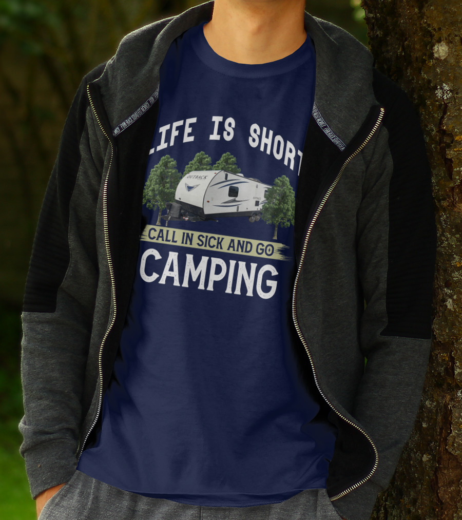Life Is Short Outback Call In Sick And Go Camping T-Shirt