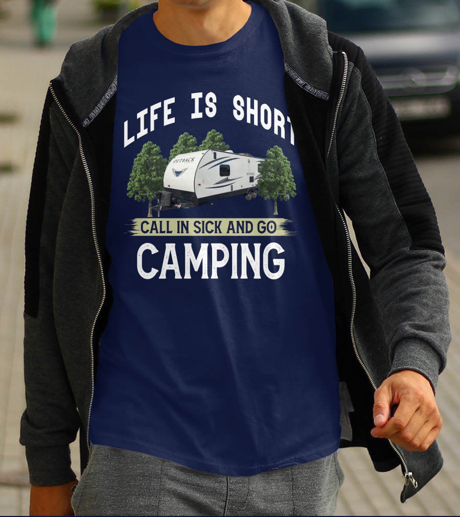 Life Is Short Outback Call In Sick And Go Camping T-Shirt