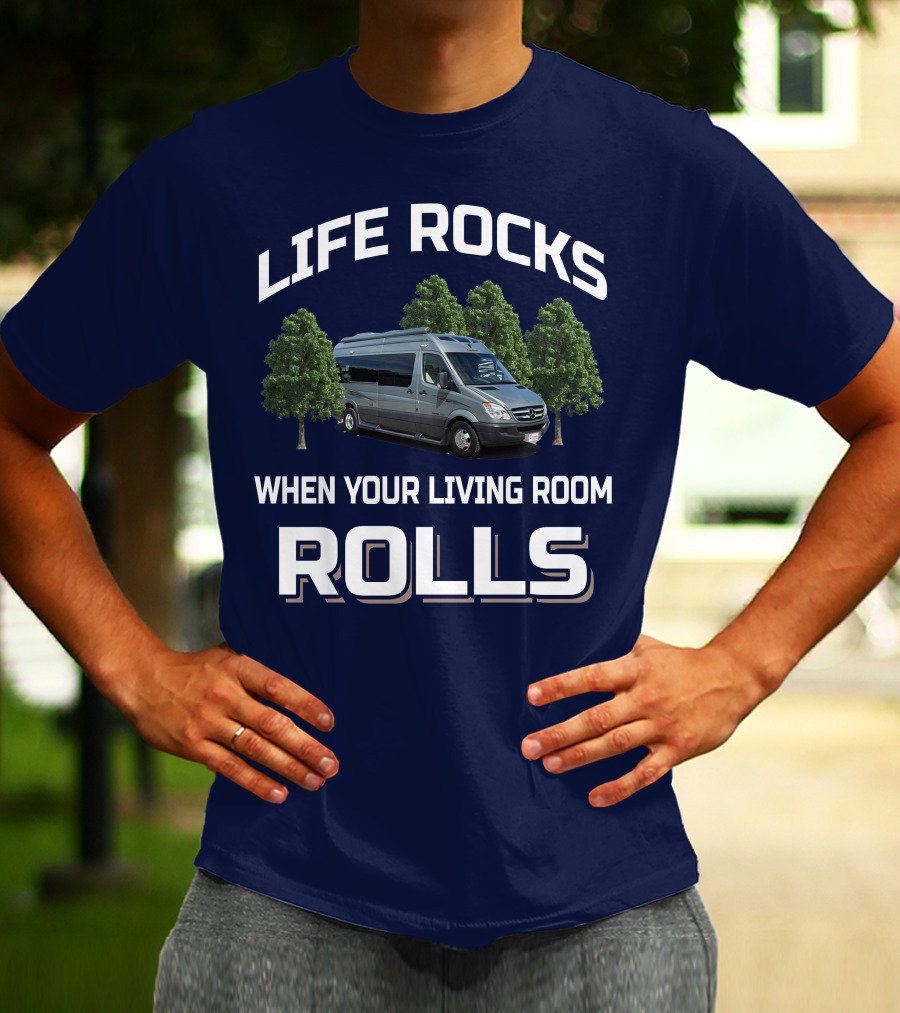 LIFE ROCKS WHEN YOUR LIVING ROOM ROLLS Roadtreking RV T-Shirt