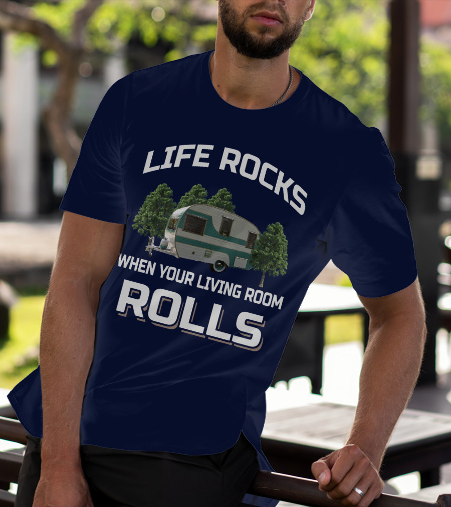 Life Rocks When Your Living Room Rolls Cardinal Travel Trailers T-Shirt
