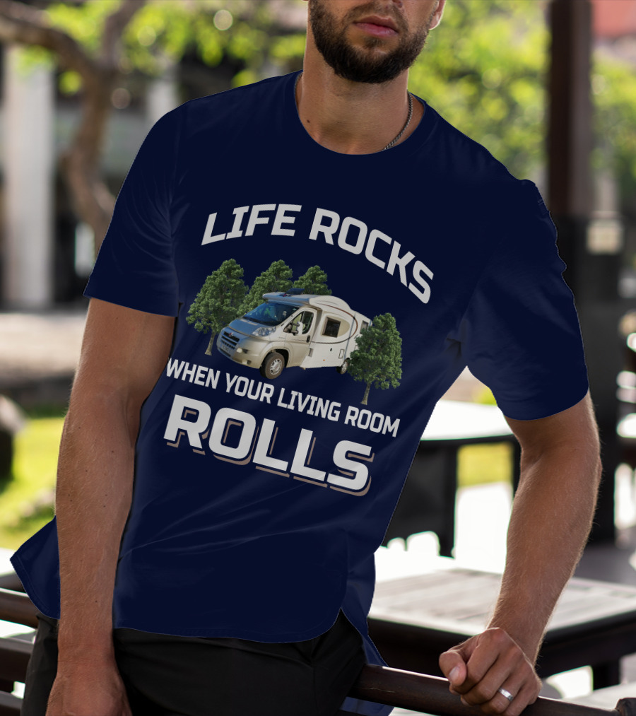 LIFE ROCKS WHEN YOUR LIVING ROOM ROLLS MOTORHOMERS T-Shirt