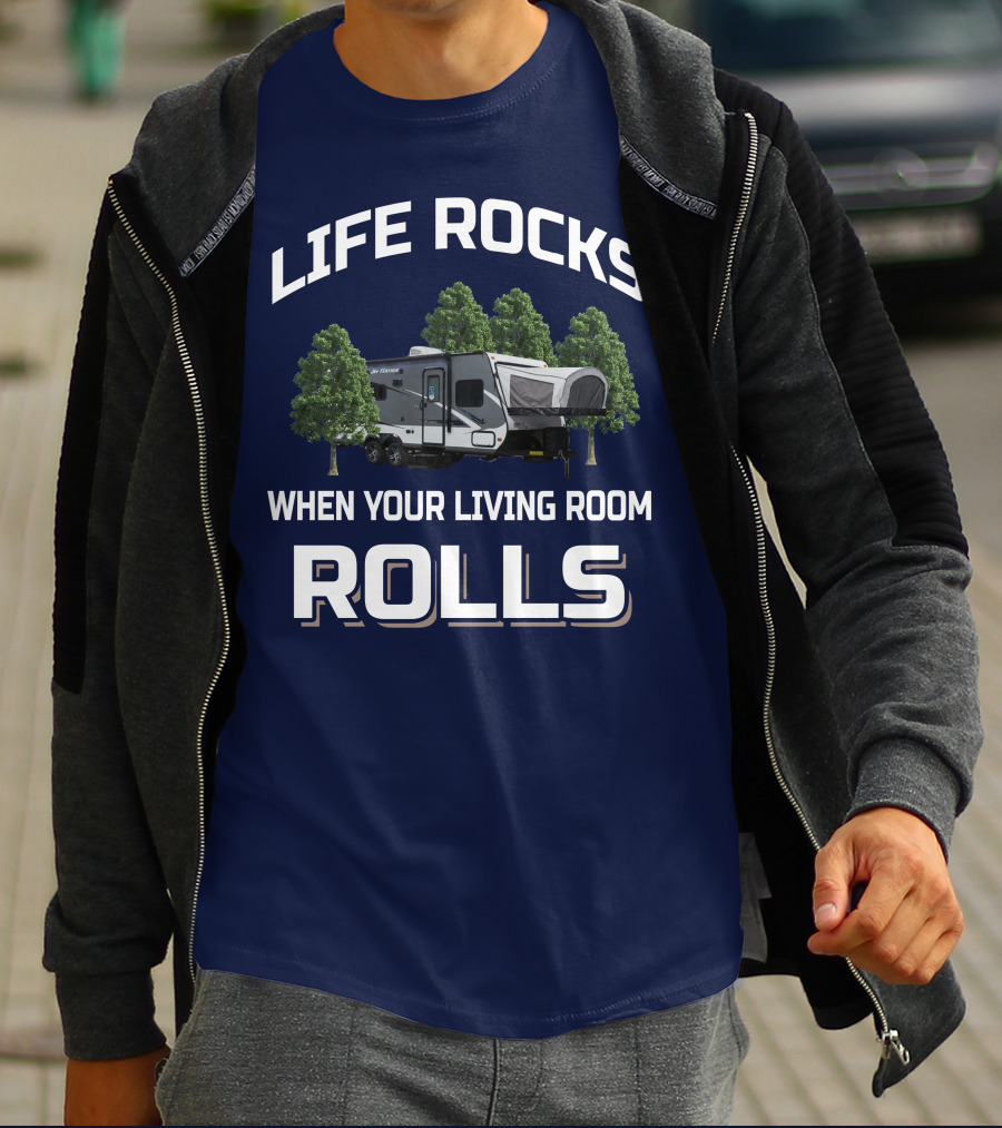 LIFE ROCKS WHEN YOUR LIVING ROOM ROLLS Hybrid Travel Trailer T-Shirt