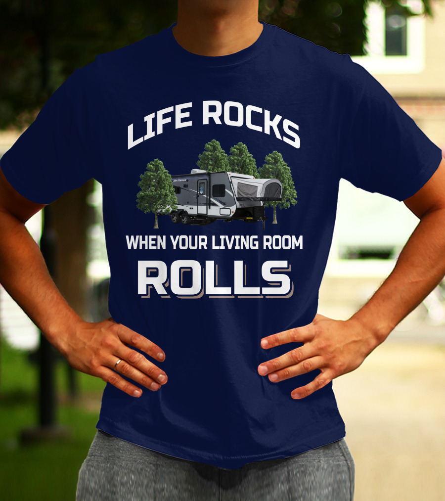 LIFE ROCKS WHEN YOUR LIVING ROOM ROLLS Hybrid Travel Trailer T-Shirt
