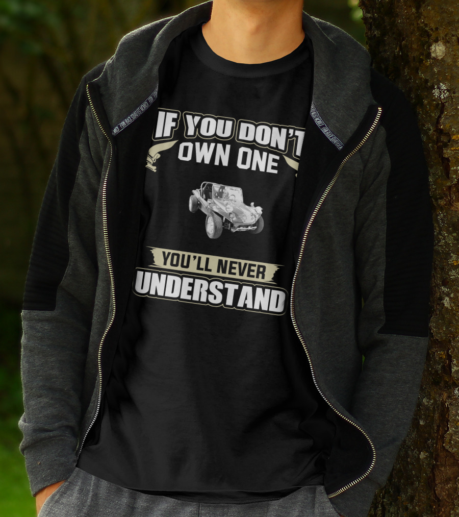 If You Don't Own One Vintage Fiberglass Dune Buggy You'll Never Understand T-Shirt
