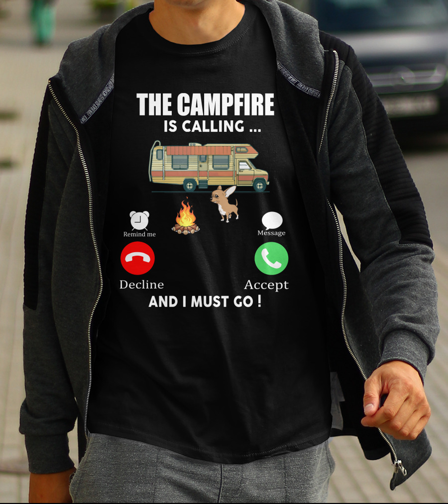 The Campfire Is Calling And I Must Go Chihuahua Camper Adventure T-Shirt