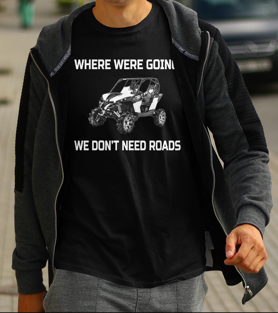 WHERE WE'RE GOING WE DON'T NEED ROADS MAVERICK 1000 XMR T-Shirt