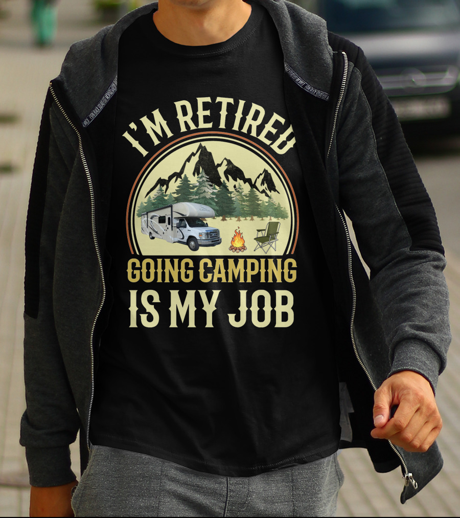 I'm Retired Going Camping Is My Job Thor RV Chateau T-Shirt