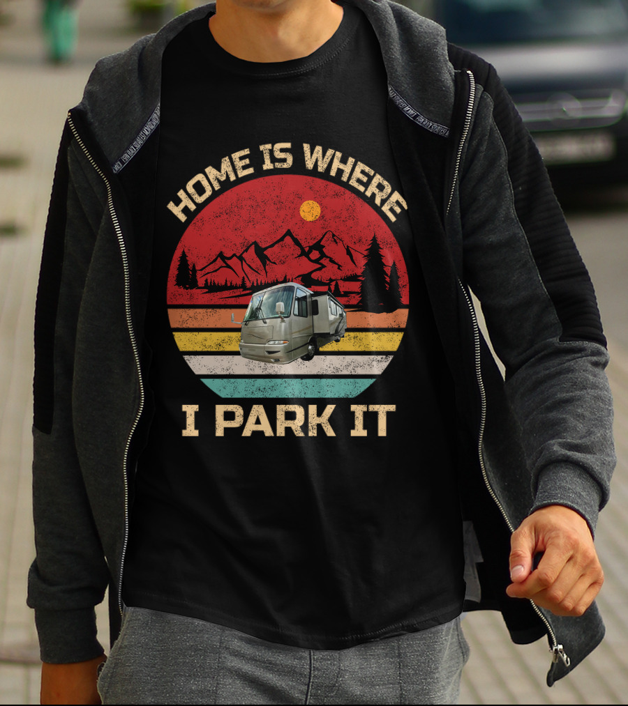 Home Is Where I Park It RV And Camper T-Shirt
