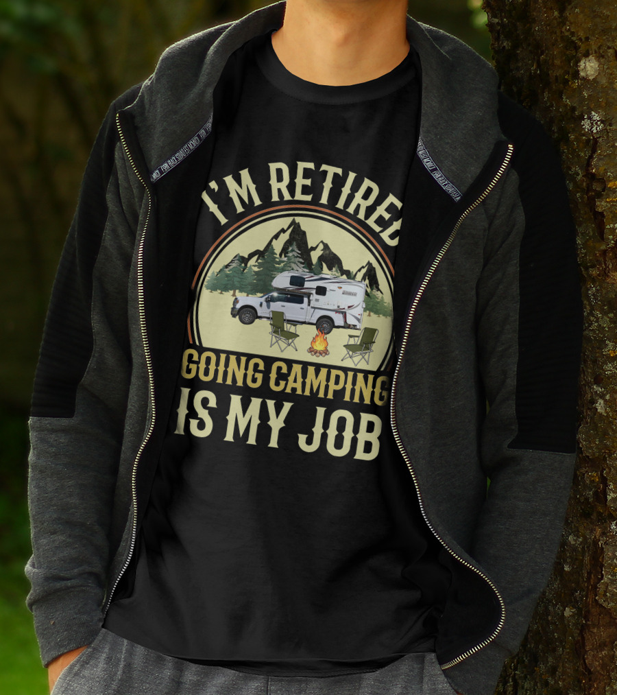 I'm Retired Going Camping Is My Job Lance Truck Camper T-Shirt
