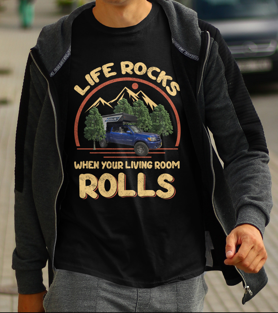 Life Rocks When Your Living Room Rolls Pop Up Truck Campers T-Shirt