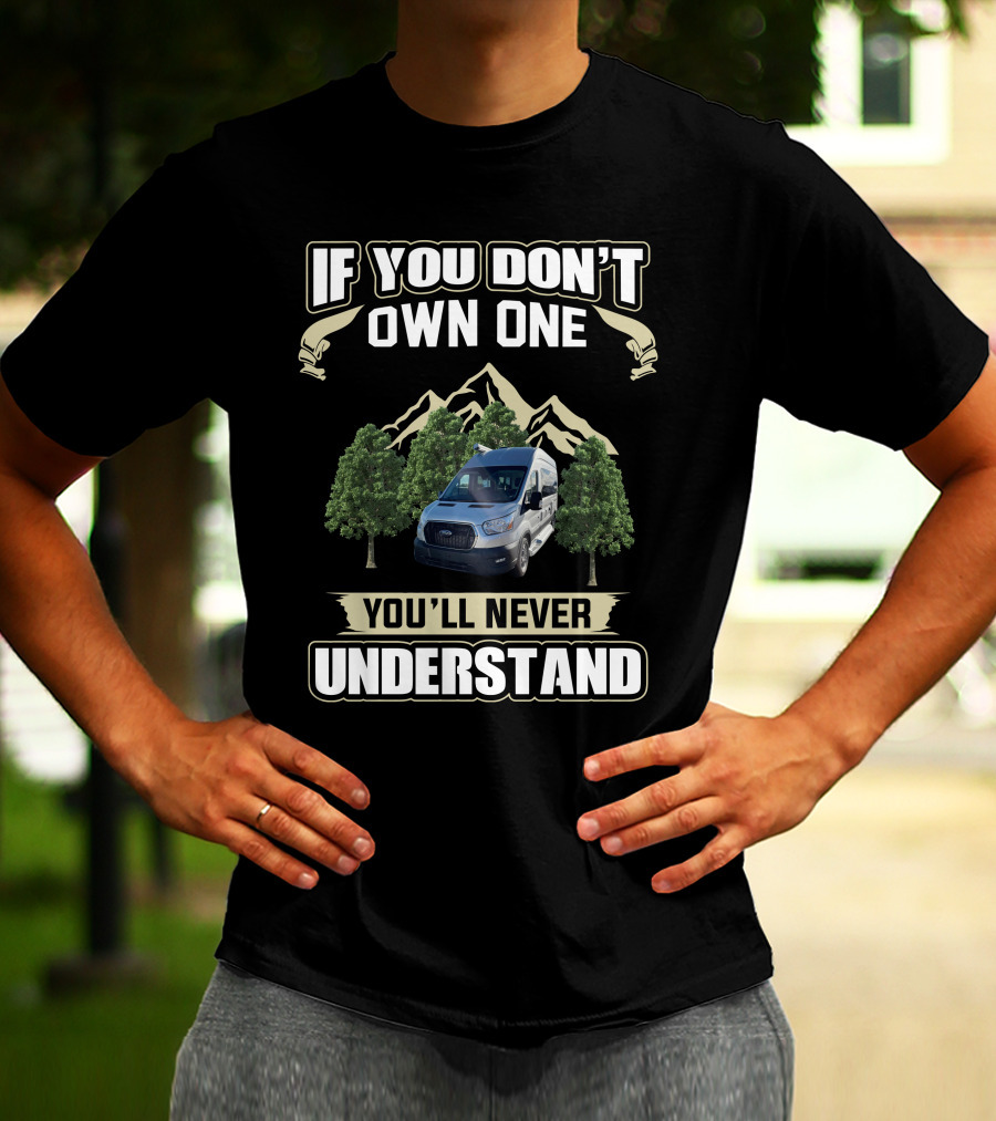 If You Don't Own One You'll Never Understand Pleasureway Class B Camper Vans T-Shirt
