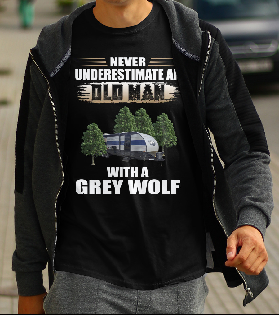 NEVER UNDERESTIMATE AN OLD MAN WITH A GREY WOLF Forest River Cherokee T-Shirt