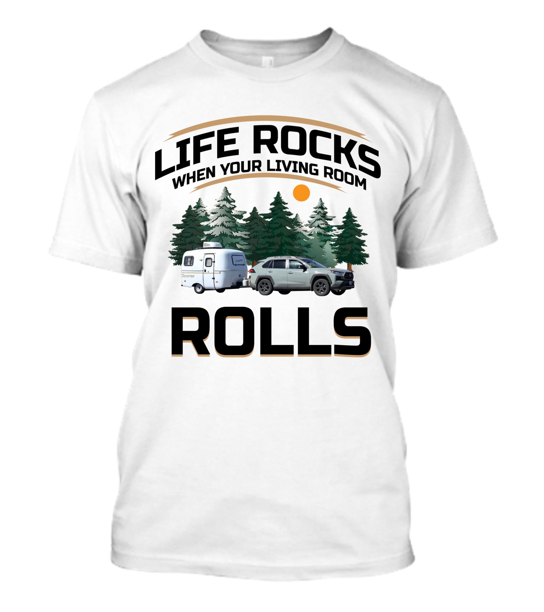LIFE ROCKS WHEN YOUR LIVING ROOM ROLLS SCAMP RV CAR CAMPING FOREST T-Shirt
