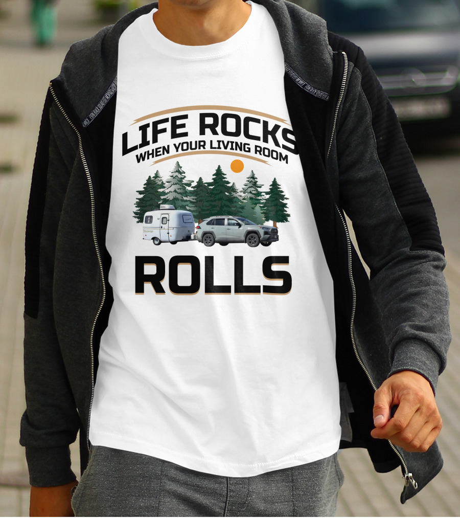 LIFE ROCKS WHEN YOUR LIVING ROOM ROLLS SCAMP RV CAR CAMPING FOREST T-Shirt
