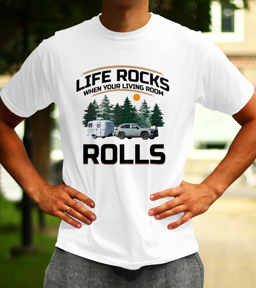 LIFE ROCKS WHEN YOUR LIVING ROOM ROLLS SCAMP RV CAR CAMPING FOREST T-Shirt