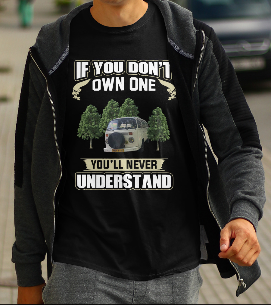 IF YOU DON'T OWN ONE YOU'LL NEVER UNDERSTAND VW CAMPERS T-Shirt